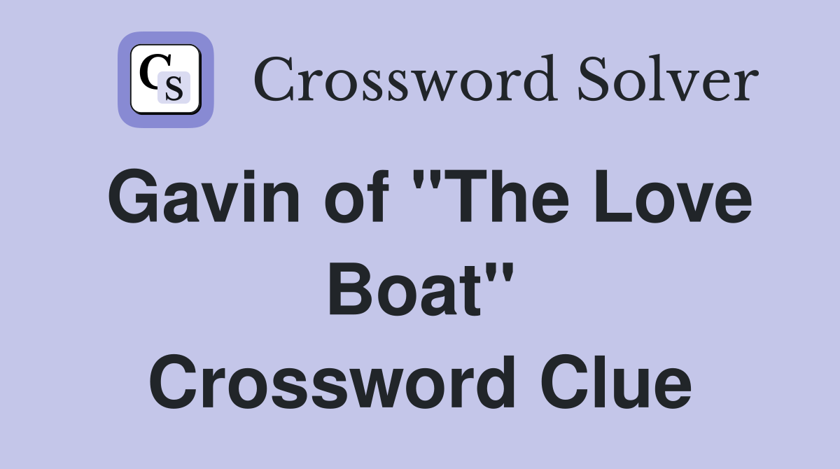 Gavin of "The Love Boat" Crossword Clue