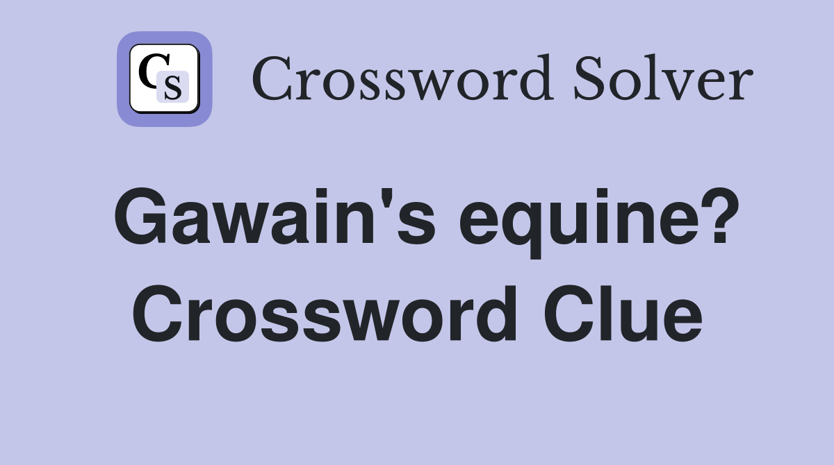 Gawain's equine? Crossword Clue