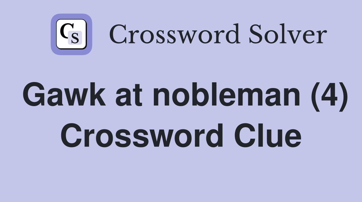 Gawk at nobleman (4) Crossword Clue
