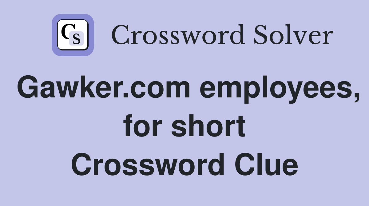 Gawker.com employees, for short Crossword Clue