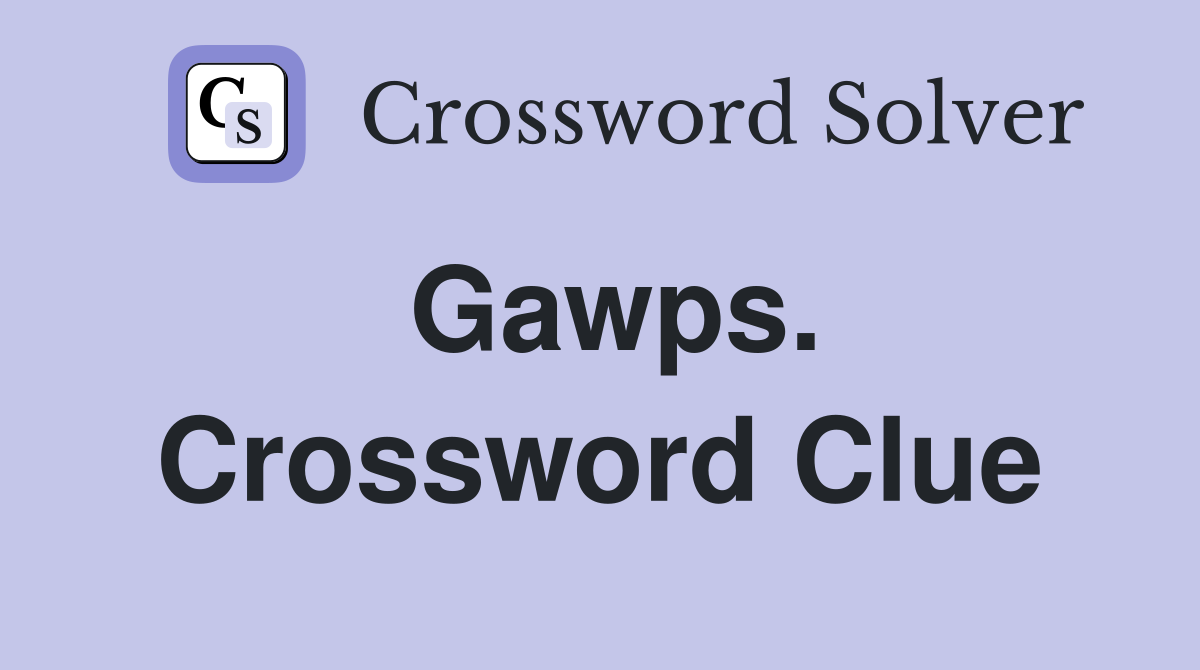 Gawps. Crossword Clue