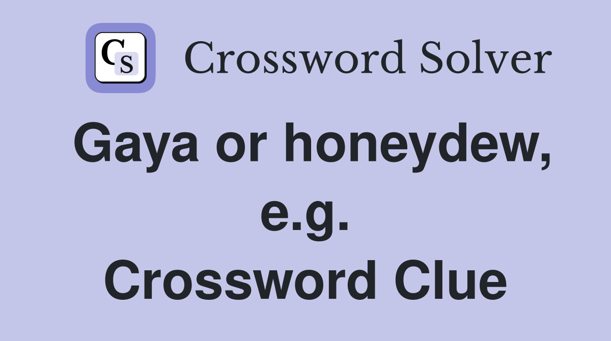 Gaya or honeydew, e.g. Crossword Clue