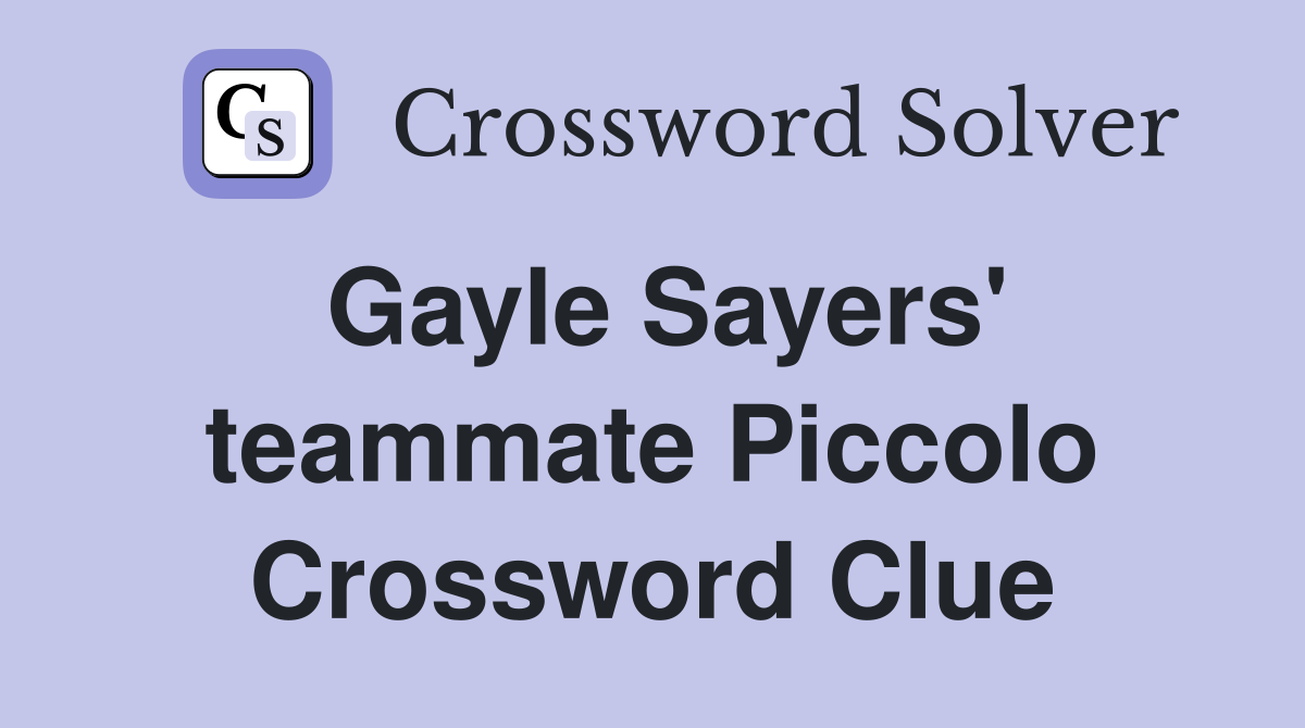 Gayle Sayers' teammate Piccolo Crossword Clue