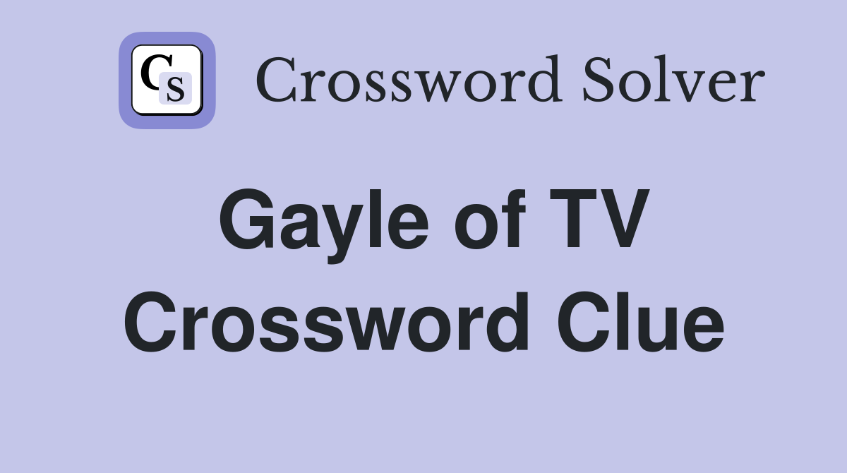 Gayle of TV Crossword Clue