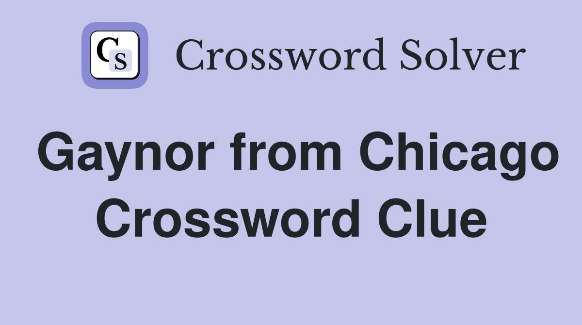 Gaynor from Chicago Crossword Clue
