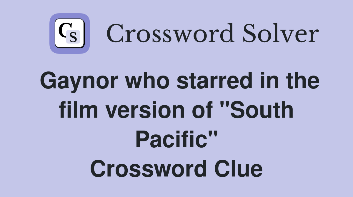 Gaynor who starred in the film version of "South Pacific" Crossword Clue
