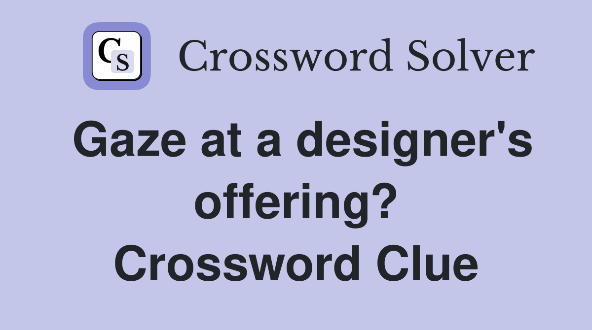 Gaze at a designer's offering? Crossword Clue