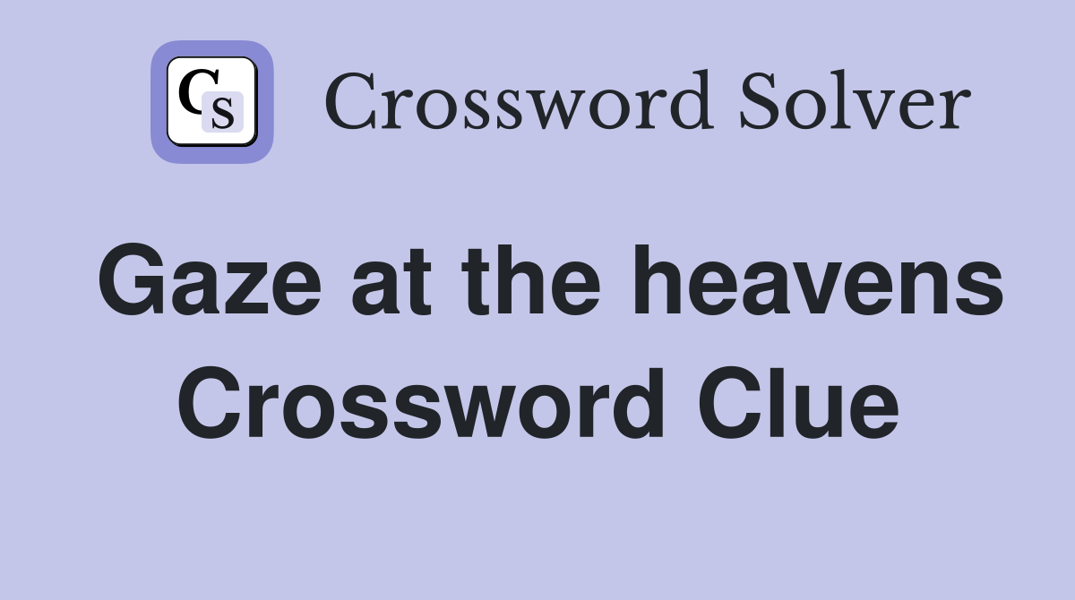 Gaze at the heavens Crossword Clue