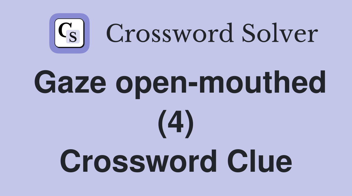 Gaze open-mouthed (4) Crossword Clue