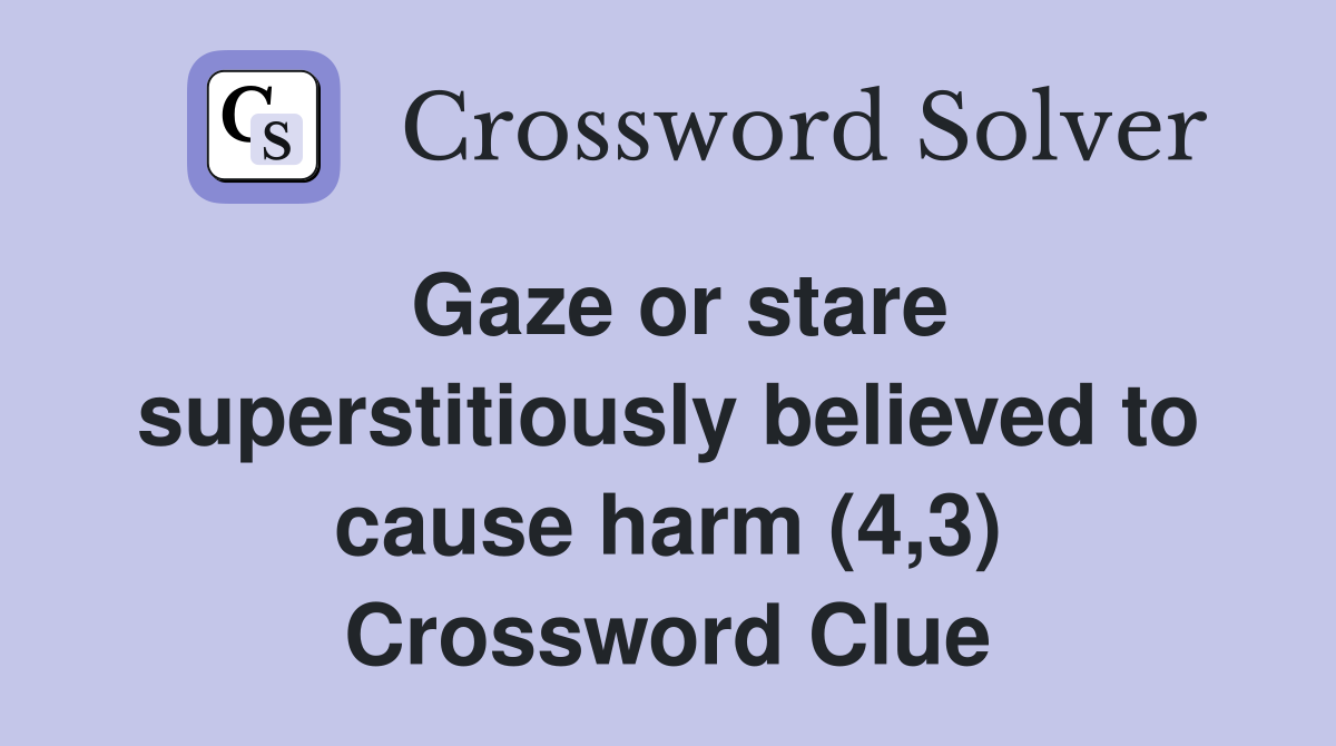 Gaze or stare superstitiously believed to cause harm (4,3) Crossword Clue