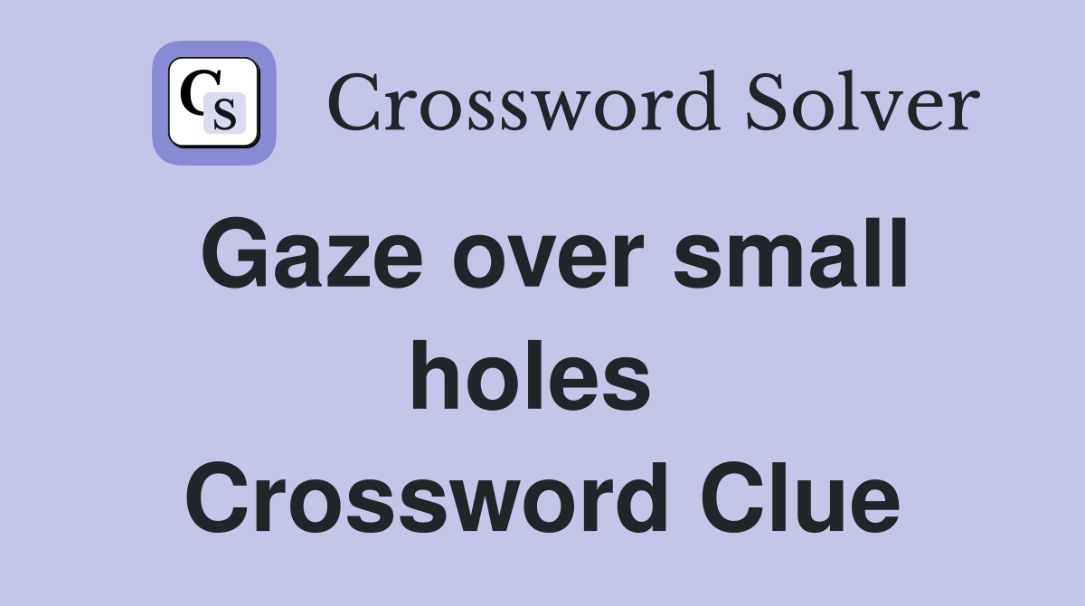 Gaze over small holes  Crossword Clue