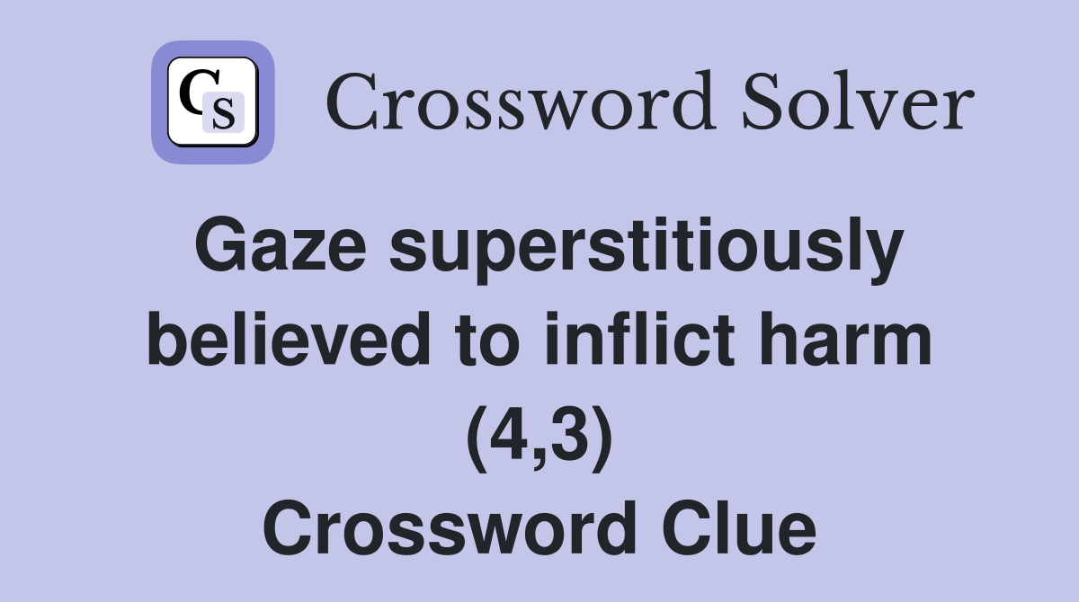 Gaze superstitiously believed to inflict harm (4,3) Crossword Clue