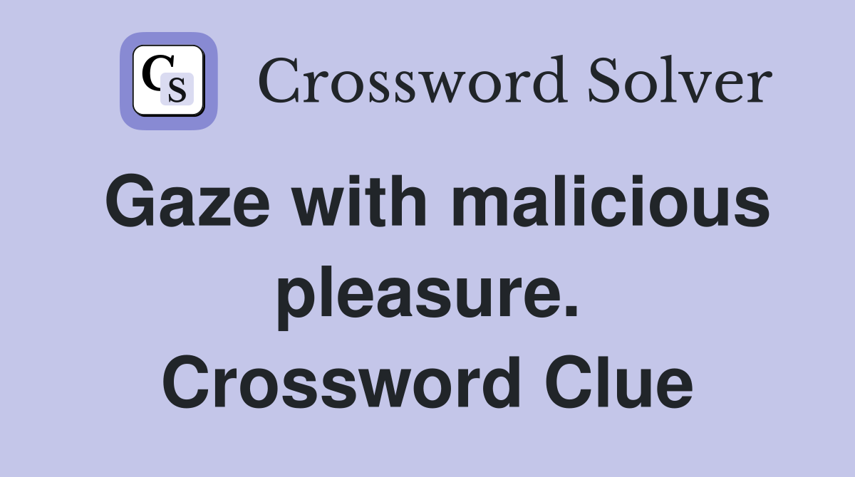 Gaze with malicious pleasure. Crossword Clue