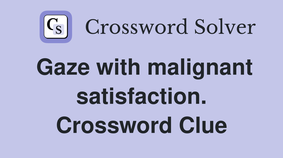 Gaze with malignant satisfaction. Crossword Clue