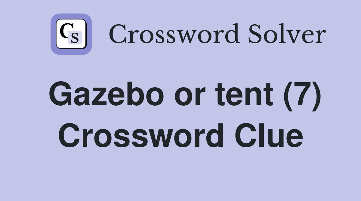 Gazebo or tent (7) Crossword Clue