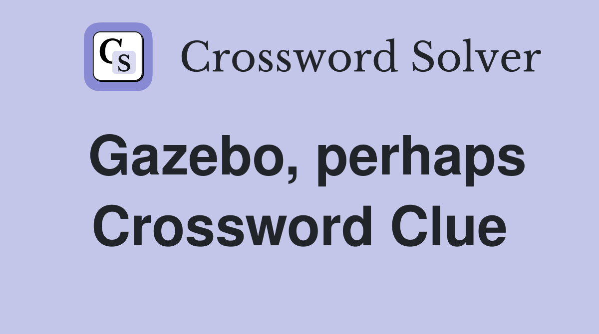 Gazebo, perhaps Crossword Clue
