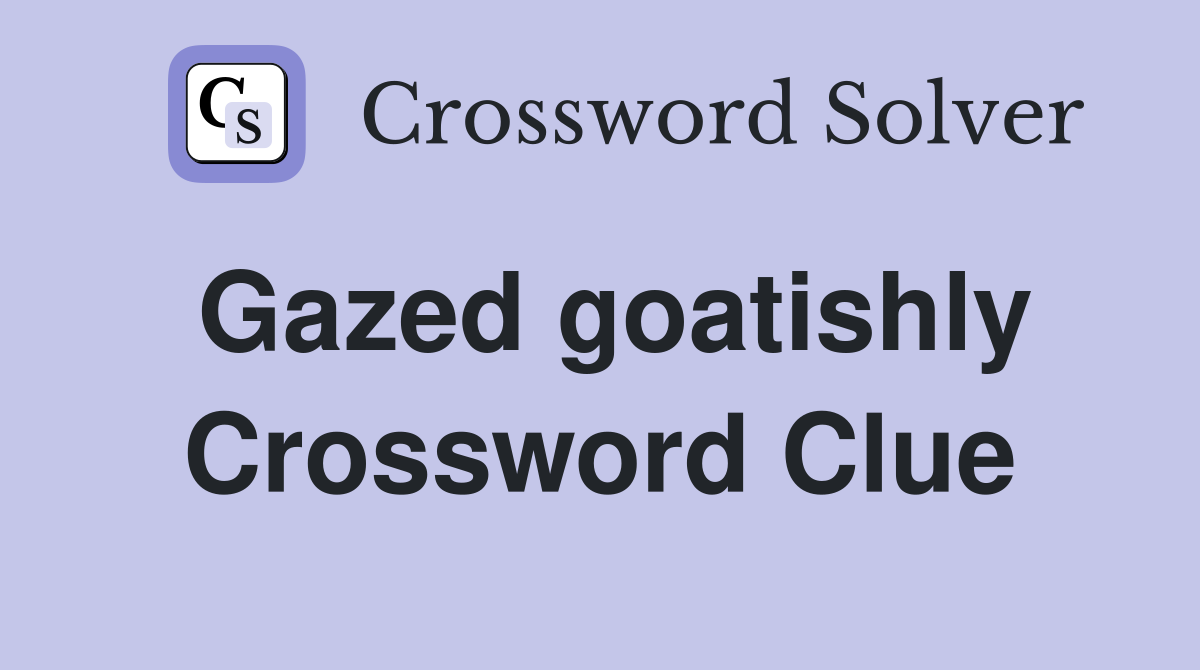 Gazed goatishly Crossword Clue