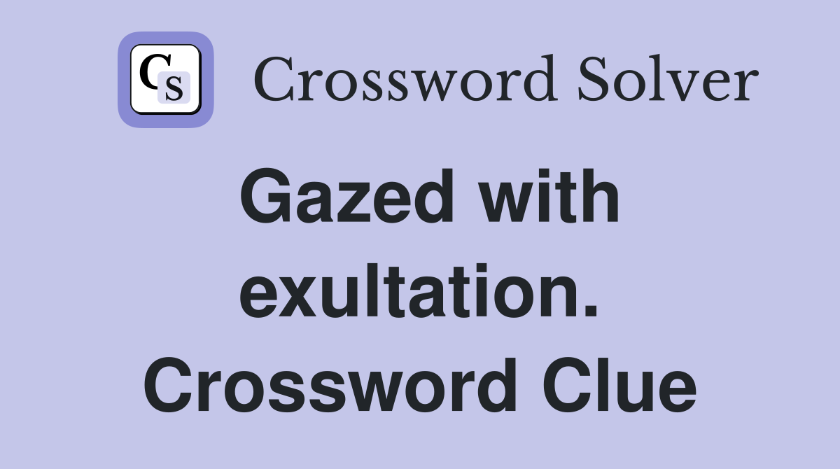 Gazed with exultation. Crossword Clue