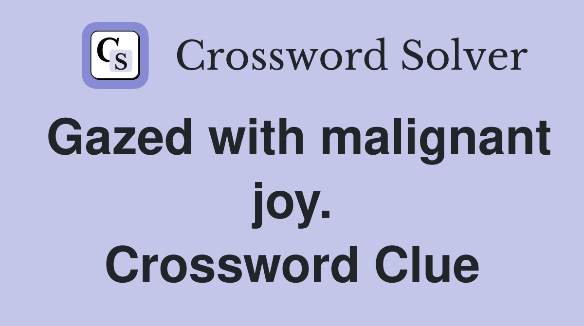 Gazed with malignant joy. Crossword Clue