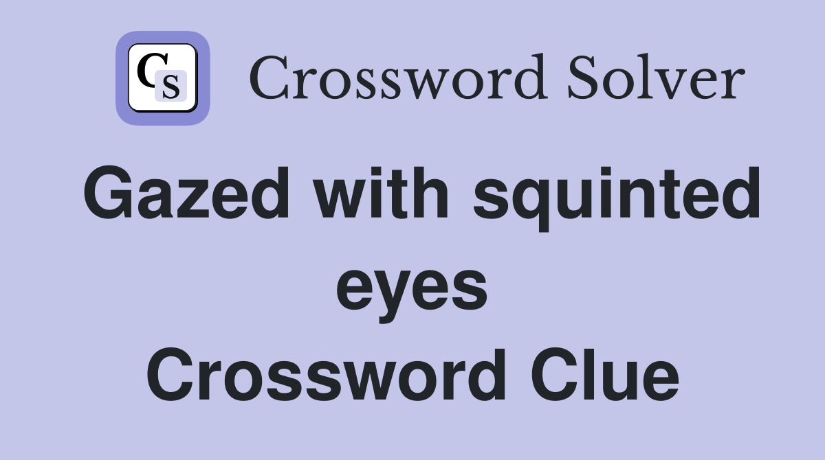 Gazed with squinted eyes Crossword Clue