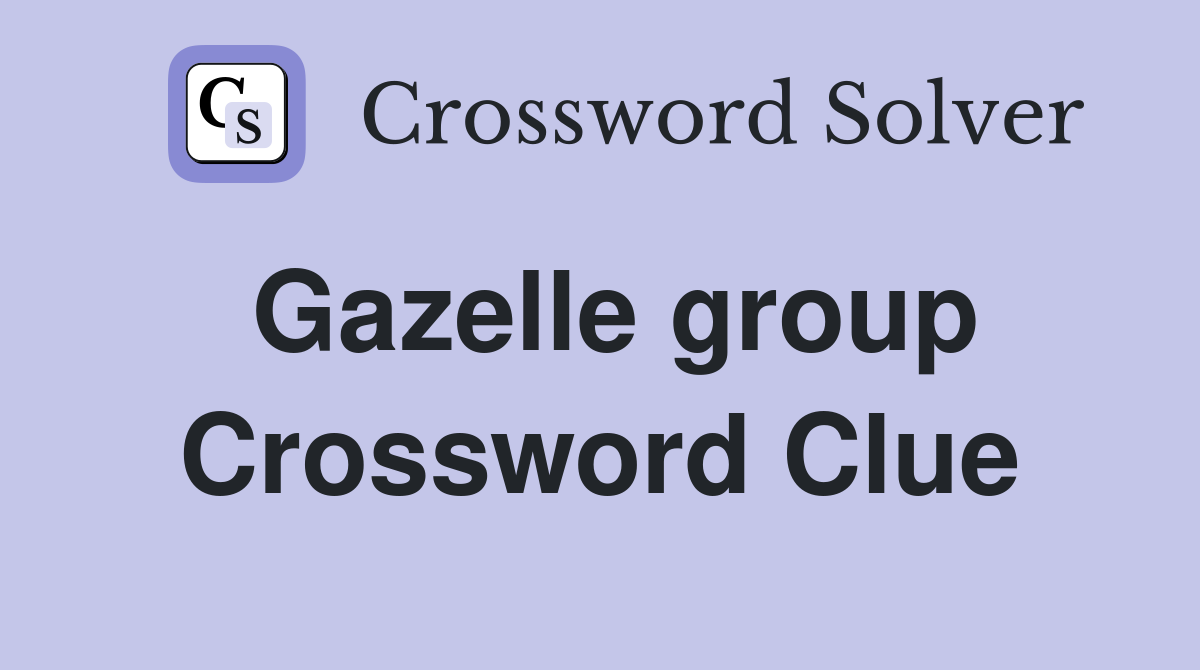Gazelle group Crossword Clue