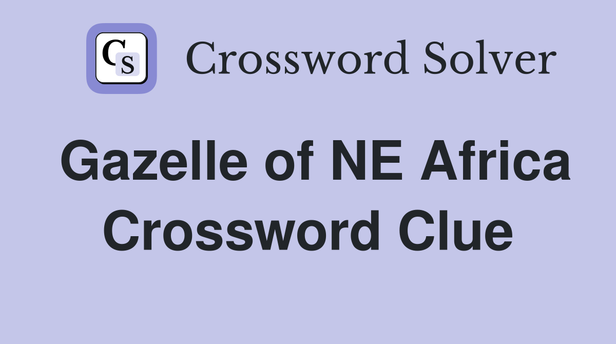 Gazelle of NE Africa Crossword Clue