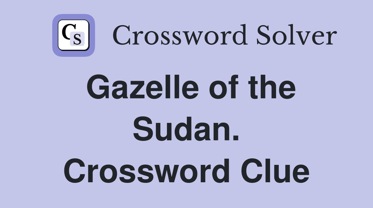 Gazelle of the Sudan. Crossword Clue
