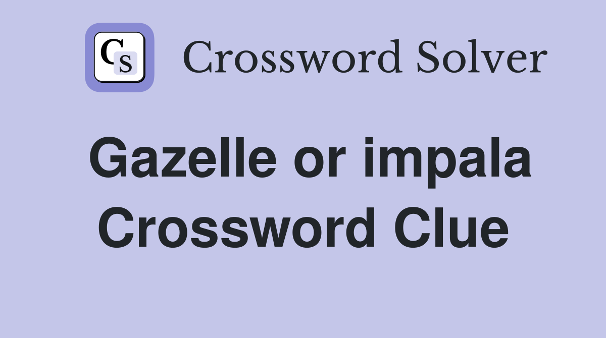 Gazelle or impala Crossword Clue