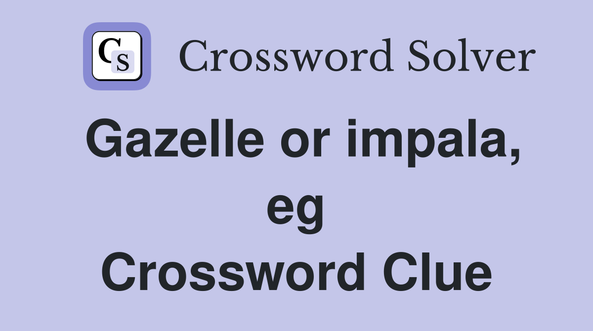 Gazelle or impala, eg Crossword Clue