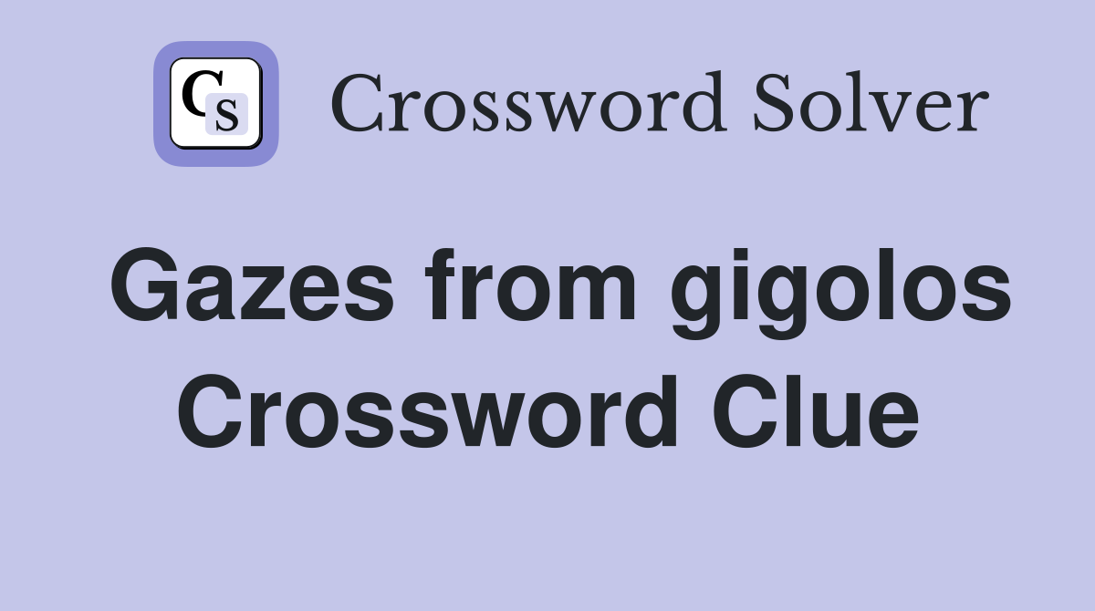 Gazes from gigolos Crossword Clue