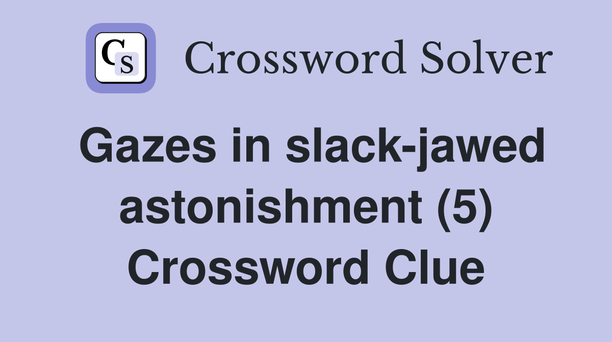 Gazes in slack-jawed astonishment (5) Crossword Clue