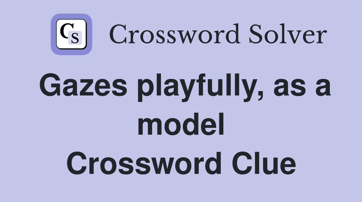 Gazes playfully, as a model Crossword Clue