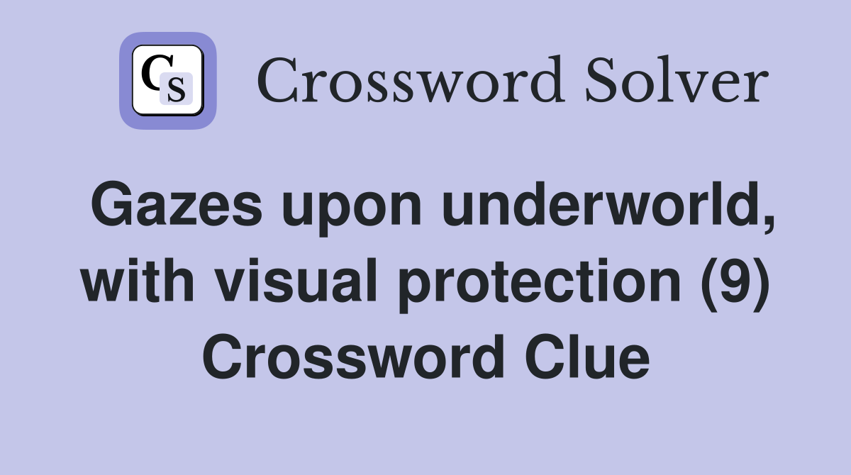 Gazes upon underworld, with visual protection (9) Crossword Clue