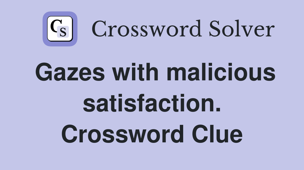 Gazes with malicious satisfaction. Crossword Clue
