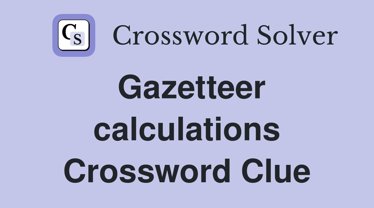 Gazetteer calculations Crossword Clue