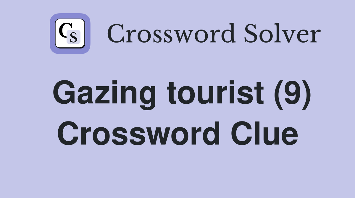 Gazing tourist (9) Crossword Clue