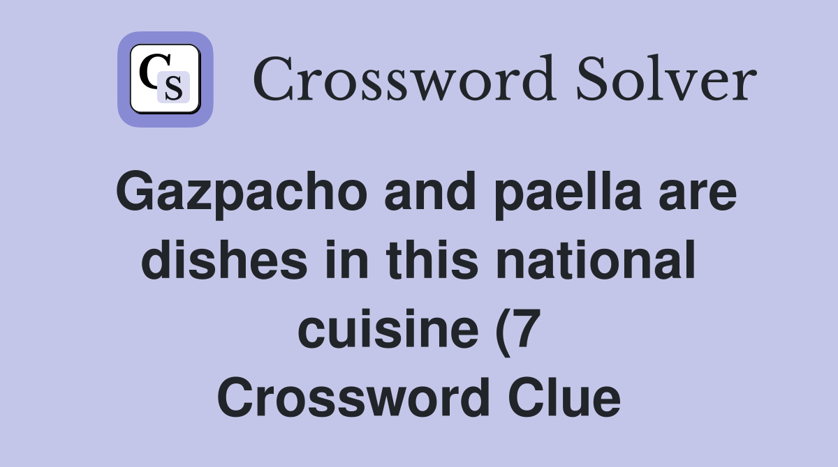 Gazpacho and paella are dishes in this national cuisine (7) Crossword Gazpacho and paella are dishes in this national cuisine (7) Crossword
