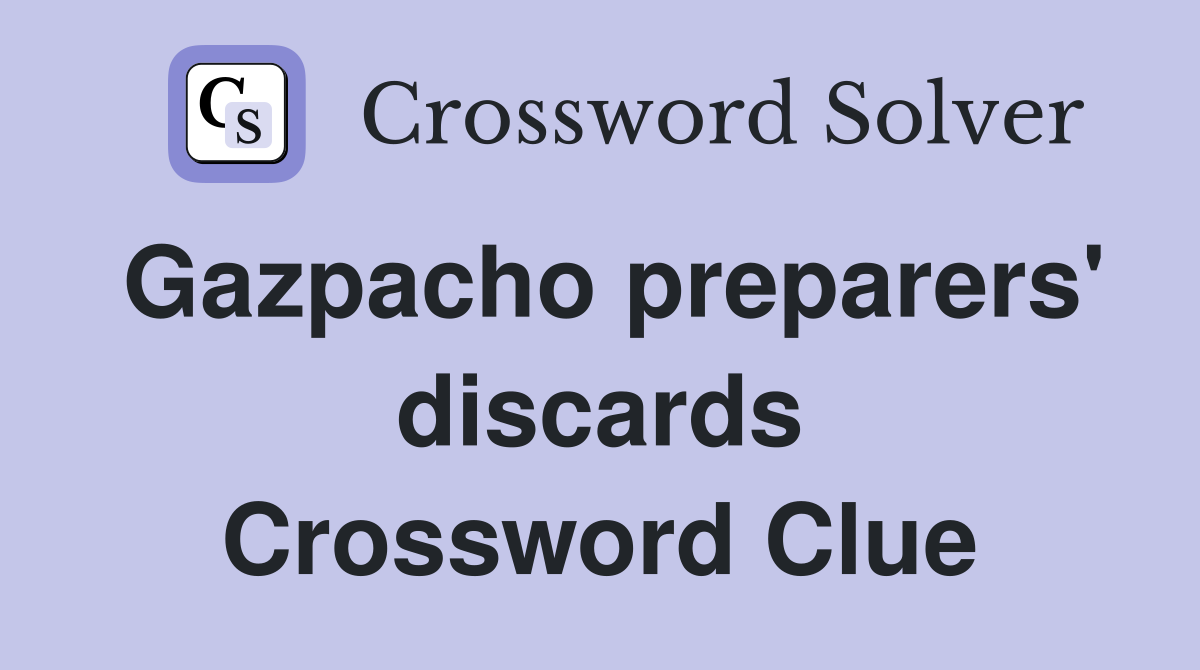 Gazpacho preparers' discards Crossword Clue