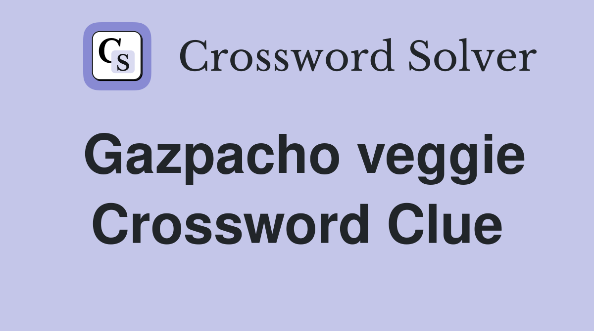 Gazpacho veggie Crossword Clue