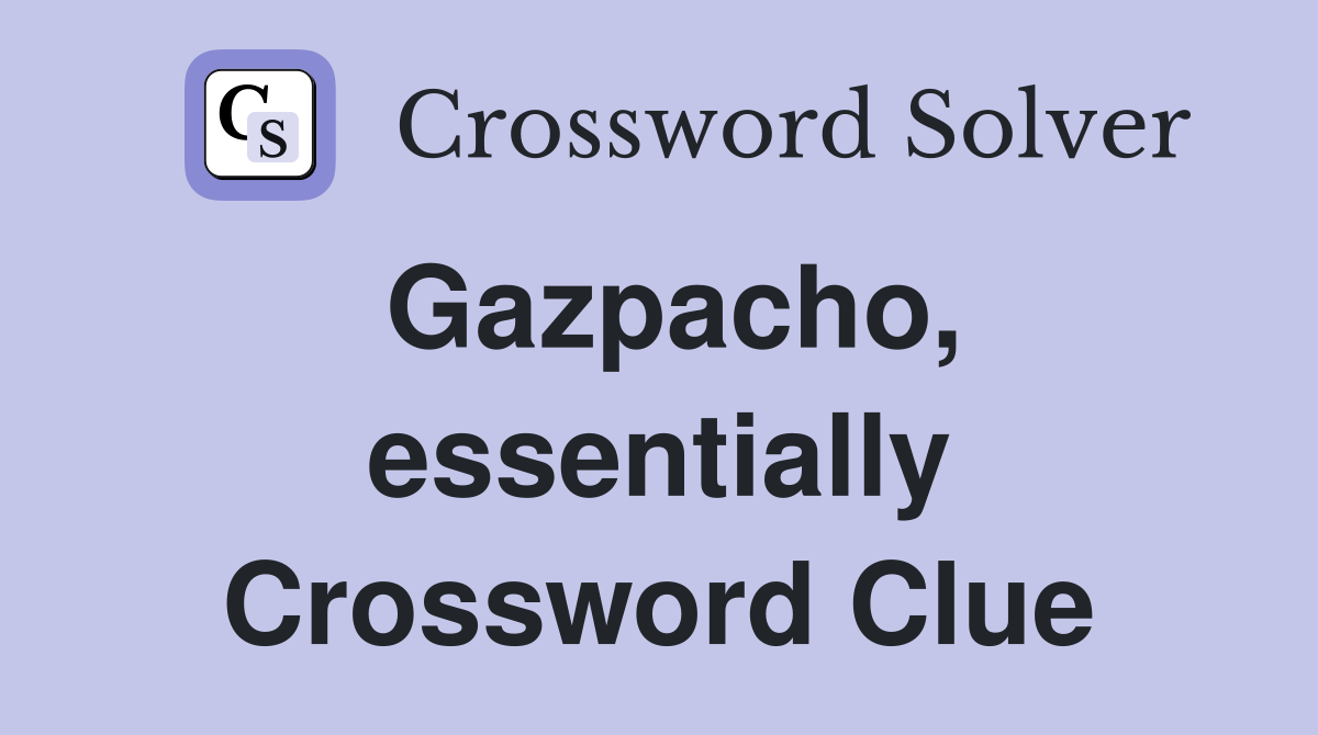 Gazpacho, essentially Crossword Clue