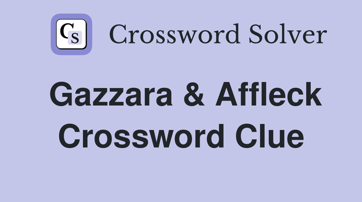 Gazzara & Affleck Crossword Clue