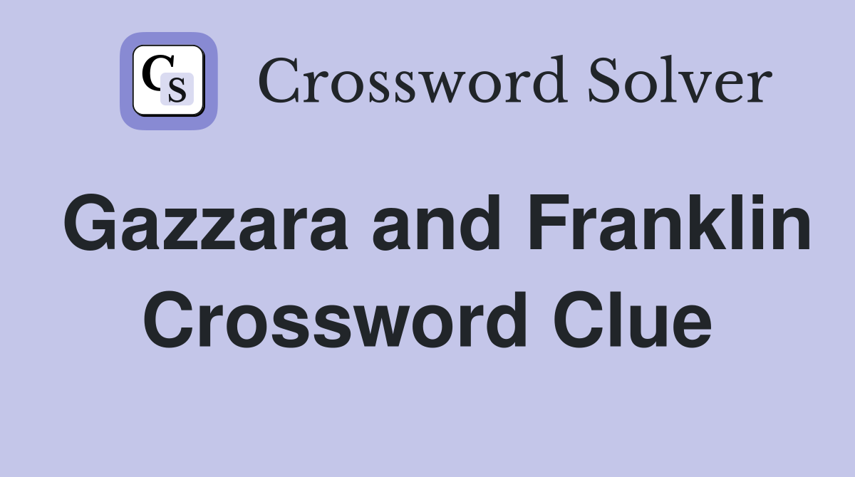 Gazzara and Franklin Crossword Clue