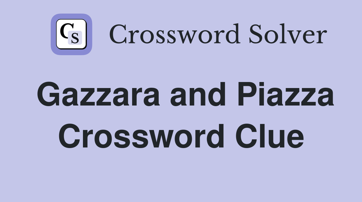 Gazzara and Piazza Crossword Clue