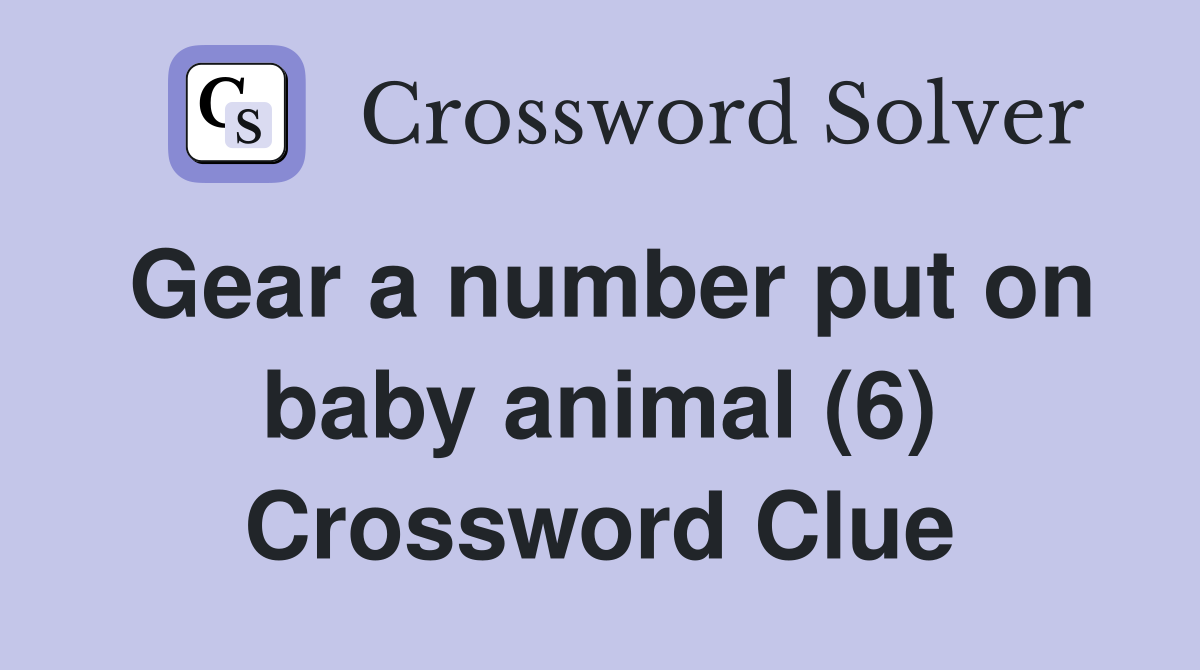 Gear a number put on baby animal (6) Crossword Clue