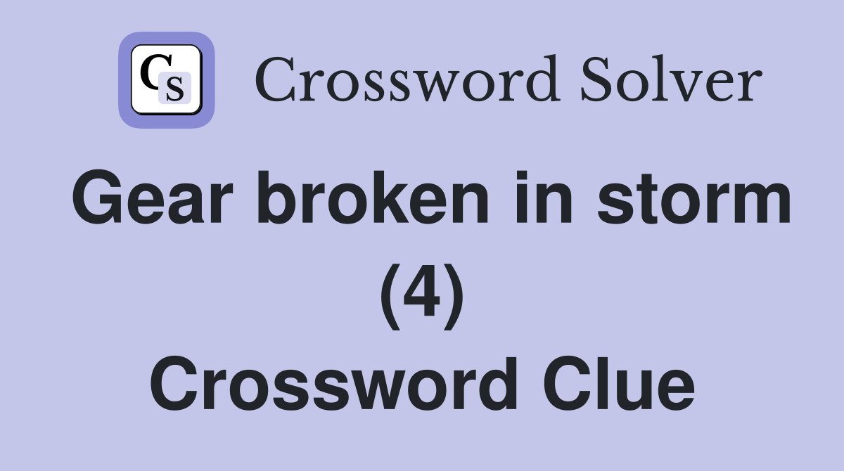 Gear broken in storm (4) Crossword Clue