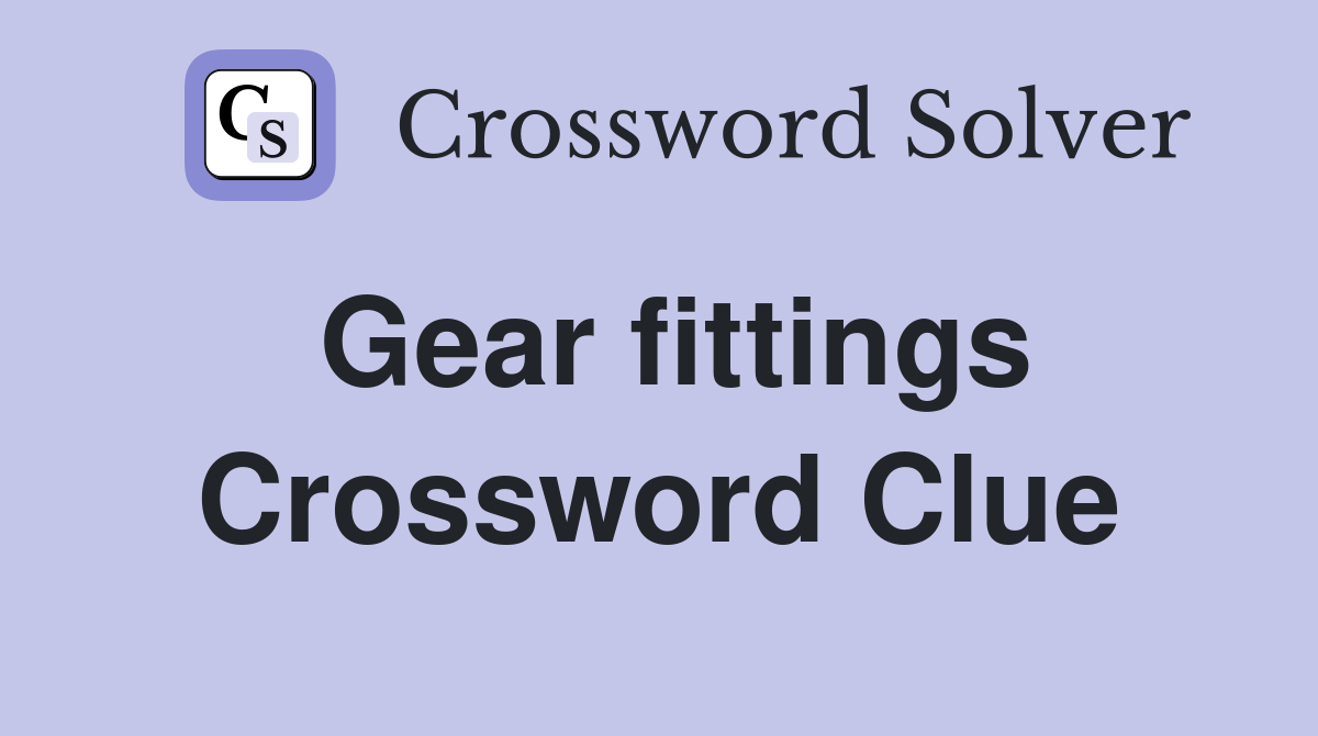 Gear fittings Crossword Clue