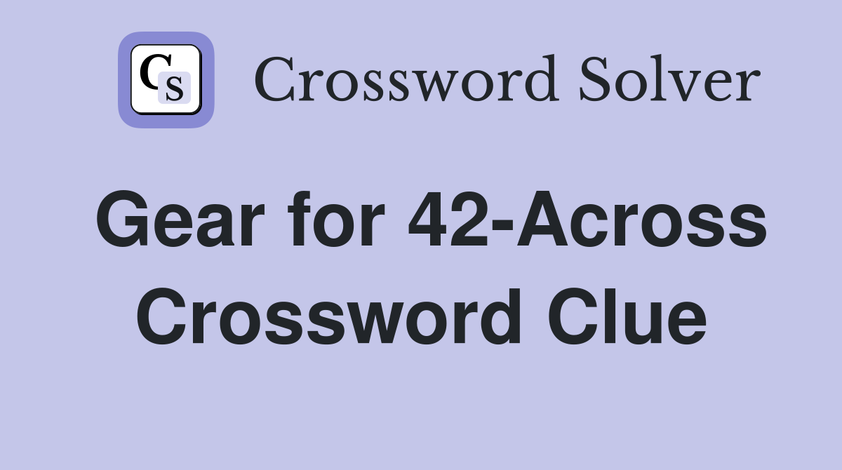 Gear for 42-Across Crossword Clue