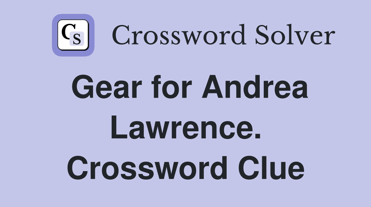 Gear for Andrea Lawrence. Crossword Clue