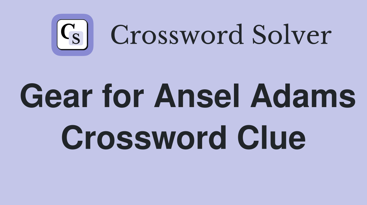 Gear for Ansel Adams Crossword Clue
