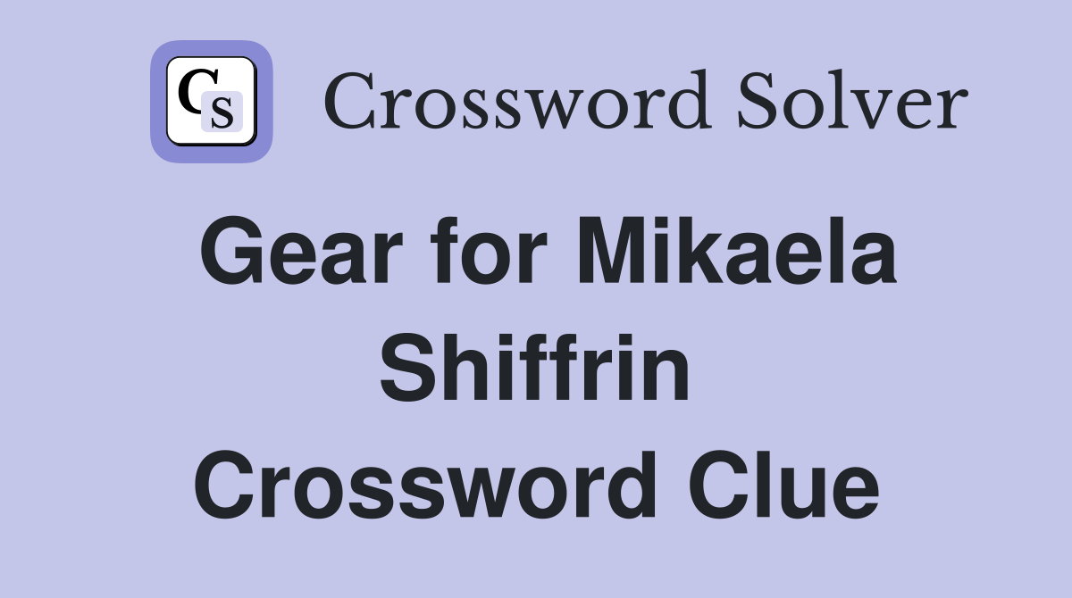 Gear for Mikaela Shiffrin Crossword Clue